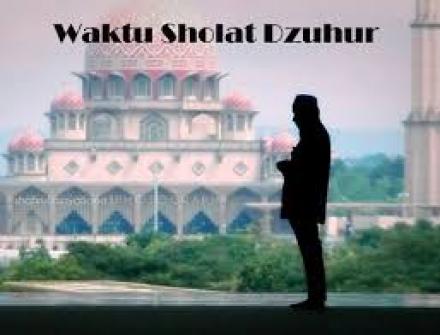 SAATNYA SHOLAT DZUHUR UNTUK WILAYAH KEBONAGUNG DAN SEKITARNYA